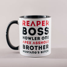 Load image into Gallery viewer, Mug with black interior and handle and text in white and black that says &#39;Reaper, Boss, Howler One, Apex Asshole, Brother, Mustang&#39;s Bitch&#39;
