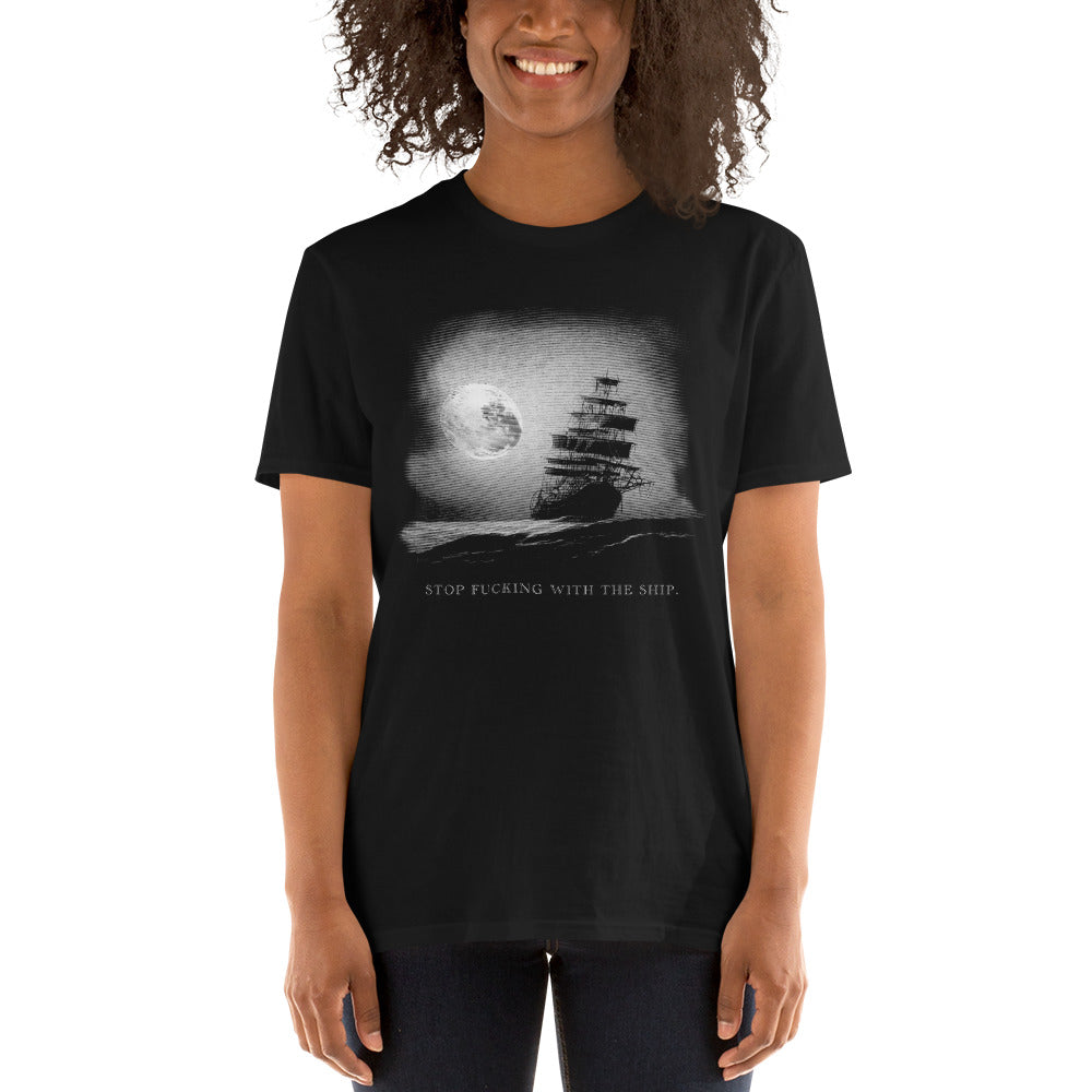 Stop F*ucking With The Ship Unisex T-Shirt