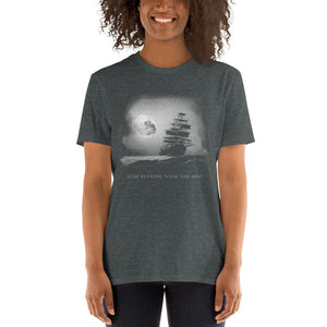 Stop F*ucking With The Ship Unisex T-Shirt